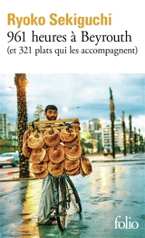 961 heures à Beyrouth (et 321 plats qui les accompagnent) : livre de cuisine - Ryôko Sekiguchi
