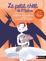 Le petit chat de l'Opéra. Le sorcier des coulisses. Le fantôme de l'Opéra - Nathalie Dargent