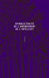 Traité de l'amendement de l'intellect : et de la voie par laquelle on le dirige au mieux vers la vraie connaissance des choses. Tractatus de intellectus emendatione : et de via, qua optime in veram rerum cognitionem dirigitur - Baruch Spinoza