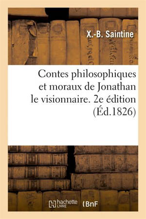 Contes philosophiques et moraux de Jonathan le visionnaire. 2e édition - X.-B. Saintine