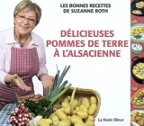 Délicieuses pommes de terre à l'alsacienne : les bonnes recettes de Suzanne Roth - Suzanne Roth