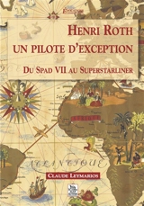 Henri Roth, un pilote d'exception : du Spad VII au Superstarliner - Claude Leymarios