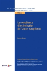 La compétence d'incrimination de l'Union européenne - Perrine Simon