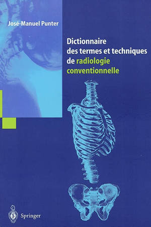Dictionnaire des termes et techniques de radiologie conventionnelle : à l'usage des manipulateurs de radiologie générale - José-Manuel Punter