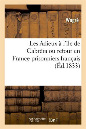 Les Adieux à l'île de Cabréra ou retour en France des prisonniers français détenus - Wagré, Louis-Joseph