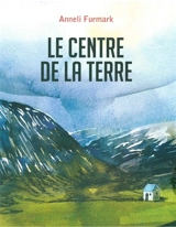 Le centre de la Terre - Anneli Furmark