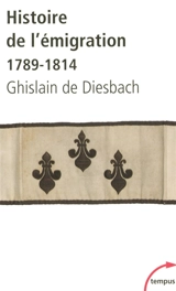 Histoire de l'émigration : 1789-1814 - Ghislain de Diesbach