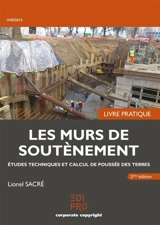 Les murs de soutènement : études techniques et calcul de poussée des terres : livre pratique - Lionel Sacré