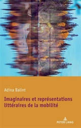 Imaginaires et représentations littéraires de la mobilité - Adina Balint