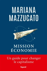 Mission économie : un guide pour changer le capitalisme - Mariana Mazzucato
