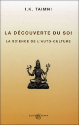 La découverte du soi : la science de l'auto-culture, découverte et prise de conscience du soi à la lumière de l'occultisme - Iqbal K. Taimni