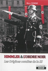 Himmler & l'Ordre noir : les origines occultes de la SS - Bill Yenne