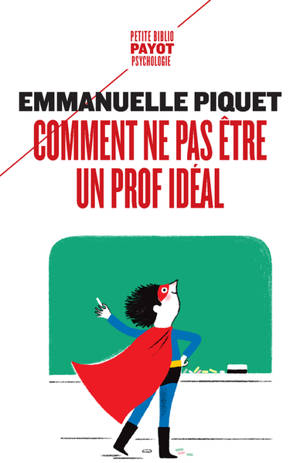 Comment ne pas être un prof idéal - Emmanuelle Piquet