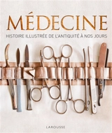 Médecine : histoire illustrée de l'Antiquité à nos jours - Steve Parker