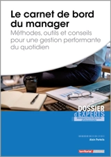 Le carnet de bord du manager : méthodes, outils et conseils pour une gestion performante du quotidien - Alain Porteils