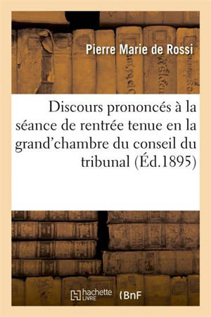 Discours prononcés à la séance de rentrée tenue en la grand'chambre du conseil du tribunal - William A. Rossi