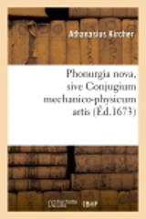 Phonurgia nova , sive Conjugium mechanico-physicum artis (Ed.1673) - Athanasius Kircher