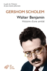 Walter Benjamin : histoire d'une amitié - Gershom Gerhard Scholem