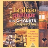 La déco pratique des chalets d'aujourd'hui. Vol. 1. Cuisines, portes, fenêtres, salle à manger, celliers et caves - Frédérique Letourneux