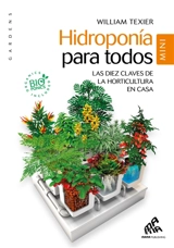 Hidroponia para todos : las diez claves de la horticultura en casa - William Texier