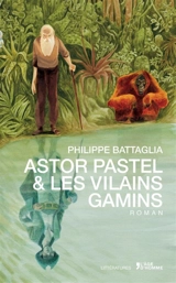 Astor Pastel & les Vilains gamins - Philippe Battaglia