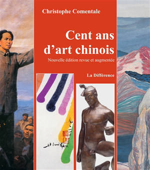 Cent ans d'art chinois - Christophe Comentale