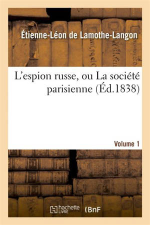 L'espion russe, ou La société parisienne. Volume 1 - Etienne-Léon de Lamothe-Langon