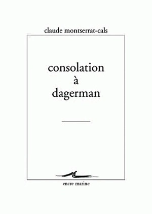 Consolation à Dagerman - Claude Montserrat-Cals