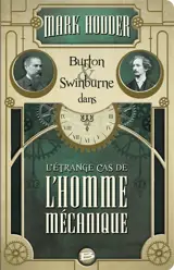 Burton & Swinburne dans l'étrange cas de l'homme mécanique - Mark Hodder