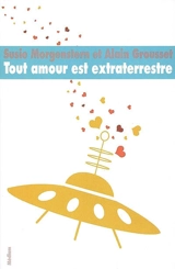 Tout amour est extraterrestre - Susie Morgenstern