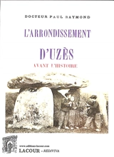 L'arrondissement d'Uzès : avant l'histoire - Paul Raymond