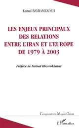 Les enjeux principaux des relations entre l'Iran et l'Europe de 1979 à 2003 : une étude sur la sociologie politique des relations internationales - Kamal Bayramzadeh