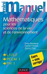 Mini-manuel de mathématiques pour les sciences de la vie et de l'environnement L1-L2, PCEM 1, PH 1 : cours + exos corrigés - Driss Boularas