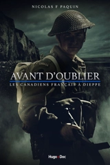 Avant d'oublier : les Canadiens français à Dieppe - Nicolas F. Paquin