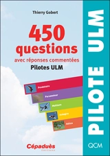 450 questions, avec réponses commentées : pilotes ULM - Thierry Gobert