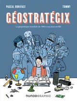 Géostratégix. La géopolitique mondiale de 1945 à nos jours en BD - Pascal Boniface