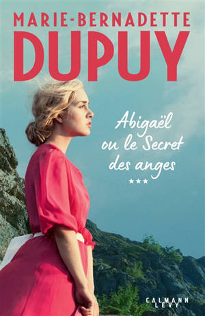 Abigaël. Vol. 3. Abigaël ou Le secret des anges - Marie-Bernadette Dupuy