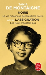 Noire : la vie méconnue de Claudette Colvin. L'assignation : les Noirs n'existent pas - Tania de Montaigne