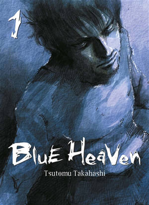 Blue heaven. Vol. 1 - Tsutomu Takahashi