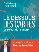 Le dessous des cartes : le retour de la guerre - Emilie Aubry