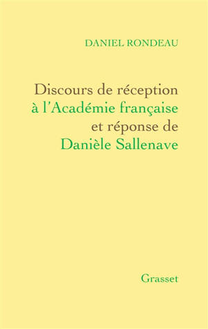Discours de réception à l'Académie française et réponse de Danièle Sallenave : suivis des allocutions prononcées pour la remise de l'Epée - Daniel Rondeau