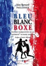 Bleu, blanc, boxe : figures marquantes de la diversité en boxe anglaise - Jean-Bernard Paillisser