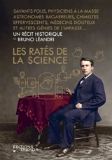 Les ratés de la science : savants fous, physiciens à la masse, astronomes bagarreurs, chimistes effervescents, médecins douteux et autres génies de l'impasse... - Bruno Léandri
