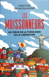 Les moissonneurs : au coeur de la théologie de la libération - Timothée de Rauglaudre