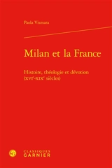 Milan et la France : histoire, théologie et dévotion (XVIe-XIXe siècles) - Paola Vismara