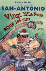 Les nouvelles aventures de San-Antonio. Vingt mille noeuds sous les mers : roman suffocant - Patrice Dard