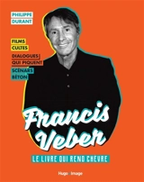Francis Veber : le livre qui rend chèvre : films cultes, dialogues qui piquent, scénars béton - Philippe Durant