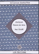 Quelques fleurs de rêve : textes choisis - May Ziadah