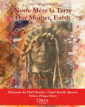 Notre mère la terre : discours du chef Seattle. Our mother, Earth : Chief Seattle speech - Chief Seattle