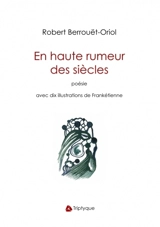 En haute rumeur des siècles - Robert Berrouet-Oriol